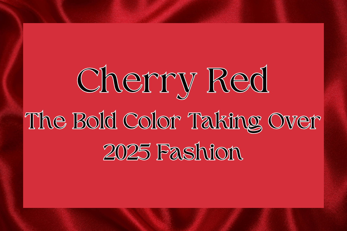 Cherry Red: The Bold Color Taking Over 2025 Fashion